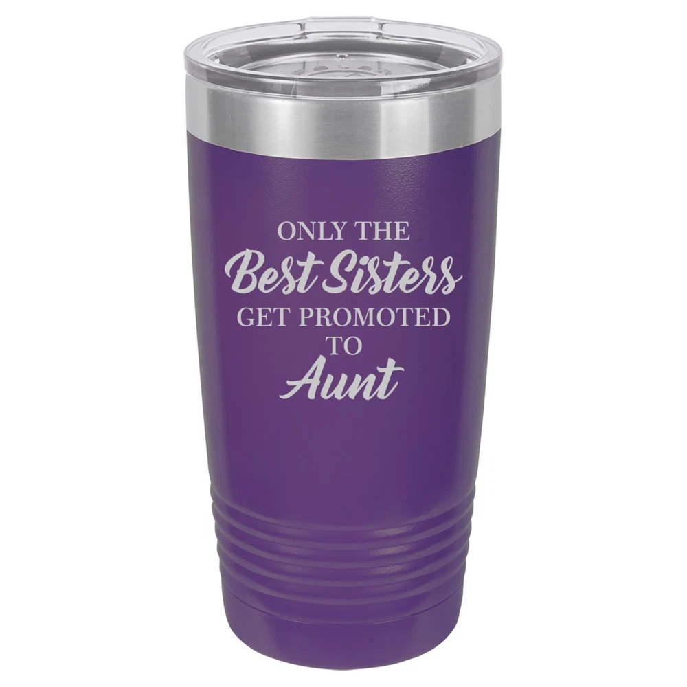 Tumbler 20oz 30oz Travel Mug Cup The Best Sisters Get Promoted To Aunt