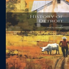 History of Detroit PAUL LEAKE Hardcover Creative Media Partners L