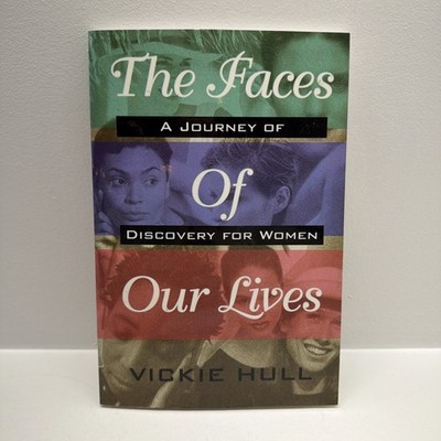 The Faces of Our Lives: A Journey of Discovery for Women by Vickie Hull 1998