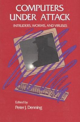 Computers Under Attack: Intruders, Worms and Viruses by Peter Denning