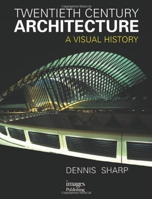 Twentieth-Century Architecture : A Visual History  Hardcover Denn