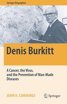 Denis Burkitt: A Cancer, the Virus, and the Prevention of Man-Made Diseases by J