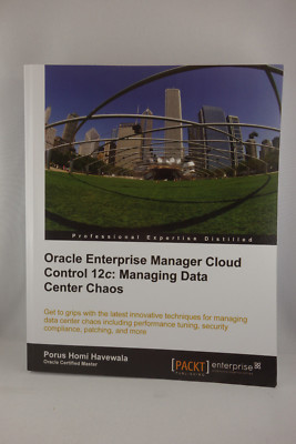 Porus Homi Havewala Oracle EM Cloud Control 12c: Managing Data Center Chaos