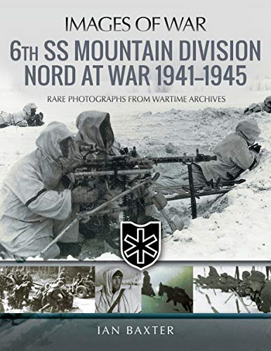 6th SS Mountain Division Nord at War 1941-1945: Rare... - Ian, Baxter