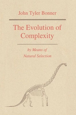 The Evolution of Complexity by Means of Natural Selection John Tyler Bonner Buch