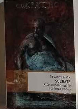 Socrate. Alla scoperta della sapienza umana – Giovanni Reale – Rizzoli – 2007