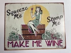 Vintage Style Squeeze me make Me Wine Metal TIN SIGN 16"x12.5"