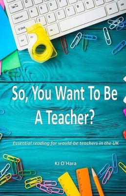 So, You Want To Be a Teacher? by K.J. O'Hara (English) Paperback Book