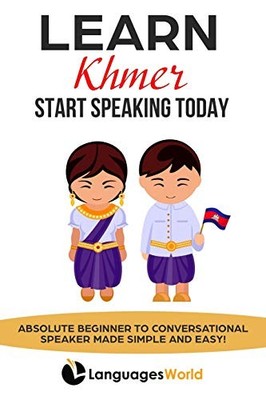 LEARN KHMER: START SPEAKING TODAY. ABSOLUTE BEGINNER TO By Languages World *NEW*