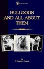 Bulldogs and All About Them (a Vintage Dog Books Breed Classic - Bulldog / Frenc