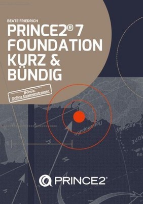 PRINCE2  7 FOUNDATION KURZ & BÜNDIG Beate Friedrich