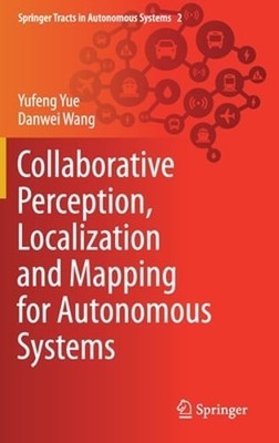 Collaborative Perception, Localization and Mapping for Autonomous Systems by Yue