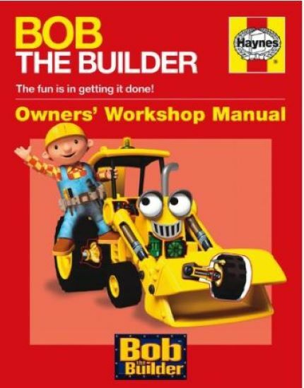 Bob the Builder Manual (Haynes Workshop Manual) (Haynes Owners Workshop Manuals