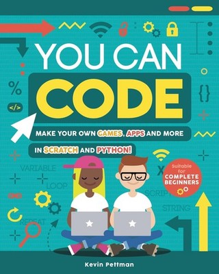 You Can Code: Make Your Own Games, Apps and More in Scratch and Python! (Y)