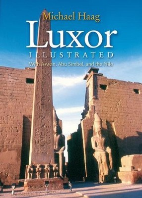 Luxor Illustrated, Revised and Updated: With Aswan, Abu Simbel, and the Nile by