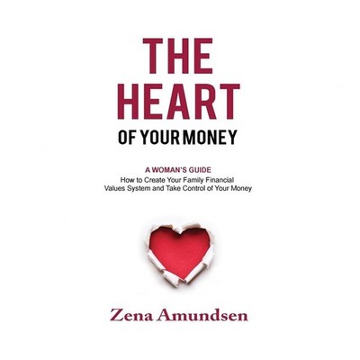 The Heart of Your Money: A Woman's Guide-How to Create Your Family Financial ...