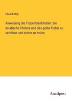 Eduard JöRg | Anweisung Die Tropenkrankheiten: Die Asiatische Cholera Und Das...