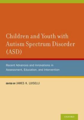 Children and Youth With Autism Spectrum Disorder Asd : Recent Advances and In...