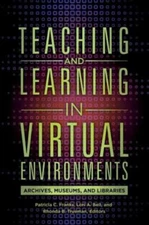 Teaching and Learning in Virtual Environments: Archives, Museums, and Libra...