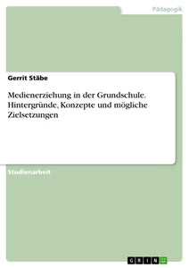 Medienerziehung In Der Grundschule. HintergrüNde, Konzepte Und MöGliche Zielsetz-image