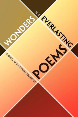 Sunday Ahuronyeze Abakwue | WONDERS AND EVERLASTING POEMS | Taschenbuch (2010)