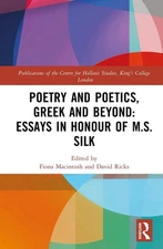 Poetry and Poetics, Greek and Beyond: Essays in Honour of M.S. Silk by Fiona Mac
