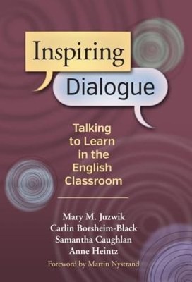 Inspiring Dialogue: Talking to Learn in the English Classroom by Mary M Juzwik