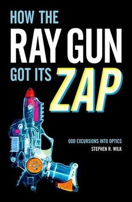 Stephen R. Wilk How the Ray Gun Got Its Zap (Gebundene Ausgabe)