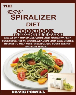 Powell - Rev' Spiralizer Diet Cookbook A Beginner's Guide   The 22-d - X555z