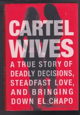 Cartel Wives: A True Story of Deadly Decisions - Bringing Down El Chapo NEW