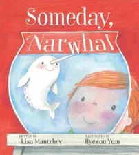Someday, Narwhal - Hardcover By Mantchev, Lisa - GOOD
