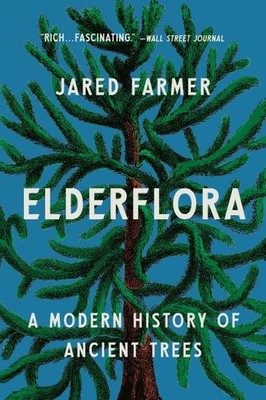 Elderflora : A Modern History of Ancient Trees, Paperback by Farmer, Jared, L...
