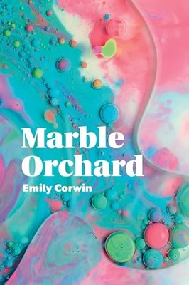 Marble Orchard : Poems by Emily Corwin (2023, Trade Paperback)