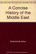 A Concise History of the Middle East Hardcover Arthur, Jr. Goldsc