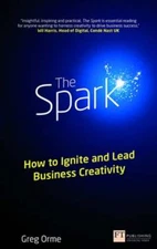 The Spark: How to Ignite and Lead Business Creativity by Greg Orme: Used