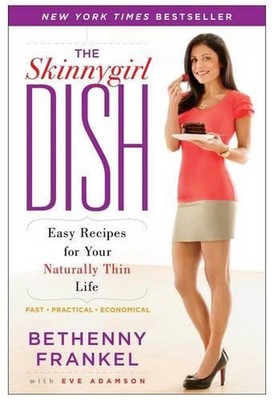 The Skinnygirl Dish: Easy Recipes for Your Naturally Thin Life by Bethenny Frank
