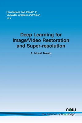 A. Murat Tekalp | Deep Learning for Image/Video Restoration and Super-resolution