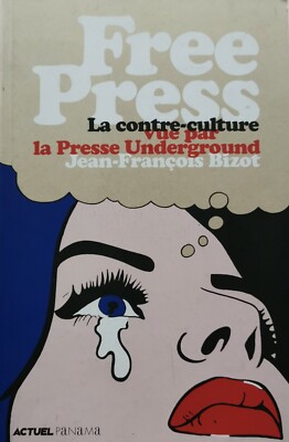 JF. BIZOT, Free Press, La contre-culture vue par la Presse Underground