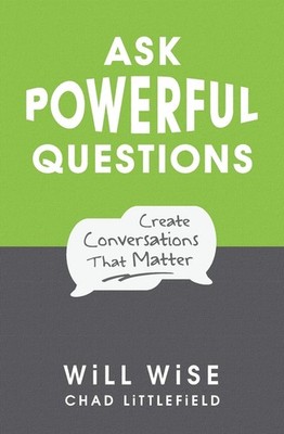 Ask Powerful Questions: Create Conversations That Matter - paperback Wise, W...