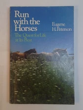 Run With the Horses: The Quest for Life at Its Best - Peterson, Eugene H. - ...