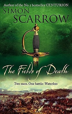 The Fields of Death (Wellington and Napoleon 4) (T... by Scarrow, Simon Hardback