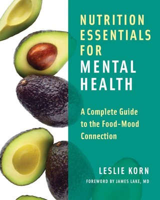 Nutrition Essentials for Mental Health: A Complete Guide to the Food-Mood Co...