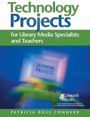 Technology Projects for Library Media Specialists and Teachers by Patricia Conov