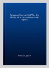 American Spy : A Cold War Spy Thriller Like You've Never Read Before, Paperba...