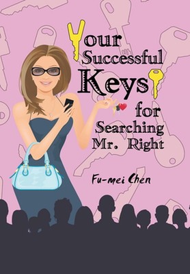 Your Successful Keys for Searching Mr. Right by Fu-Mei Chen Hardcover Book