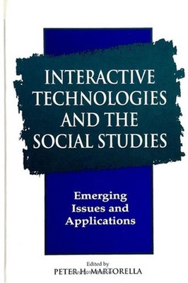 Interactive Technologies and the Social Studies: Emerging Issues and Application