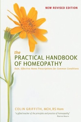 The Practical Handbook of Homeopath..., Griffith, Colin