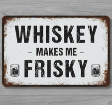 Whiskey Makes Me Frisky 8 x 12 Retro Novelty Metal Sign Made In USA new!