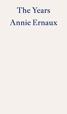 The Years: by Annie Ernaux - Ernaux, Annie