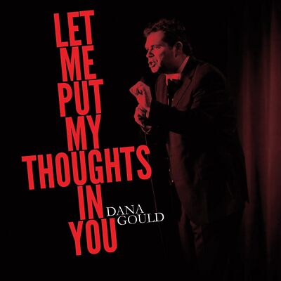 Dana Gould - Let Me Put My Thoughts In You